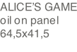 ALICE’S GAME oil on panel 64,5x41,5