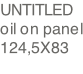 UNTITLED  oil on panel 124,5X83